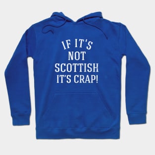 If it's not Scottish it's crap! Hoodie